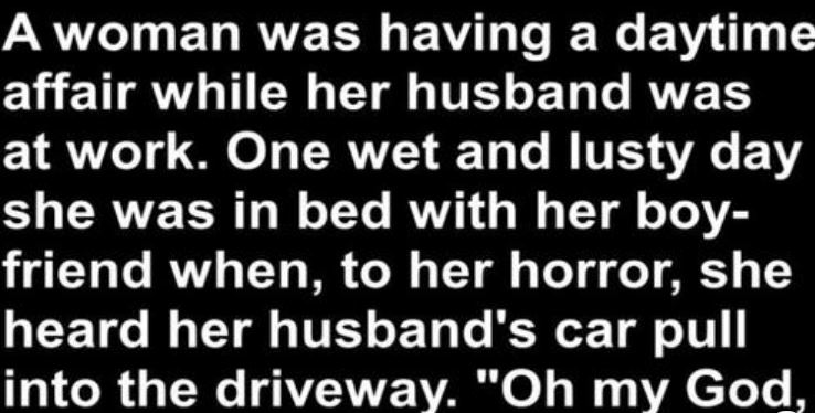 A woman was having an affair while her husband was at work