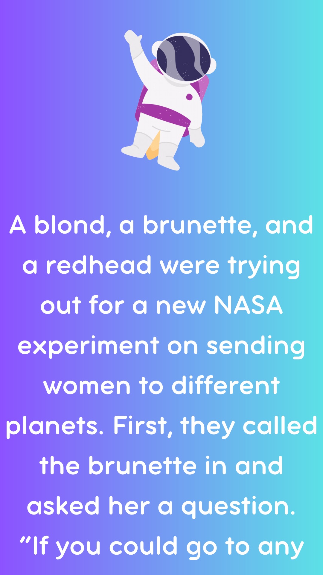 A blond, a brunette, and a redhead were trying out for a new NASA experiment on sending women to different planets