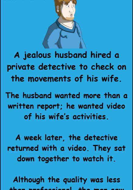The jealous husband hired a detective – and couldn’t believe what