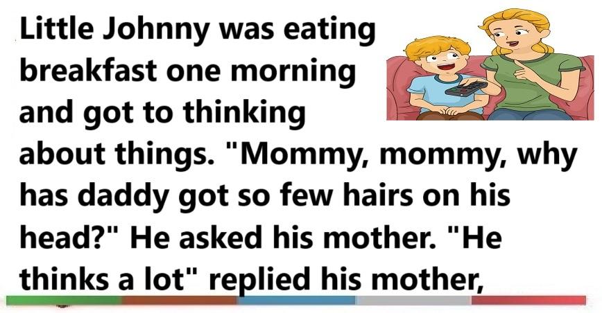 Little Johnny comes down to breakfast. Since they live on a farm, his mother asks if he had done his chores. “Not yet,” said Little Johnny